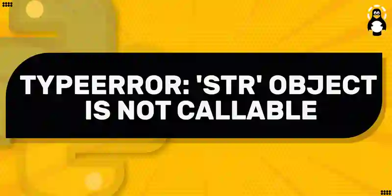 Typeerror: 'Str' Object Is Not Callable In Python – Its Linux Foss