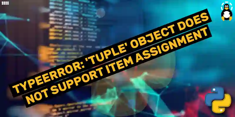 Typeerror: 'Tuple' Object Does Not Support Item Assignment – Its Linux Foss