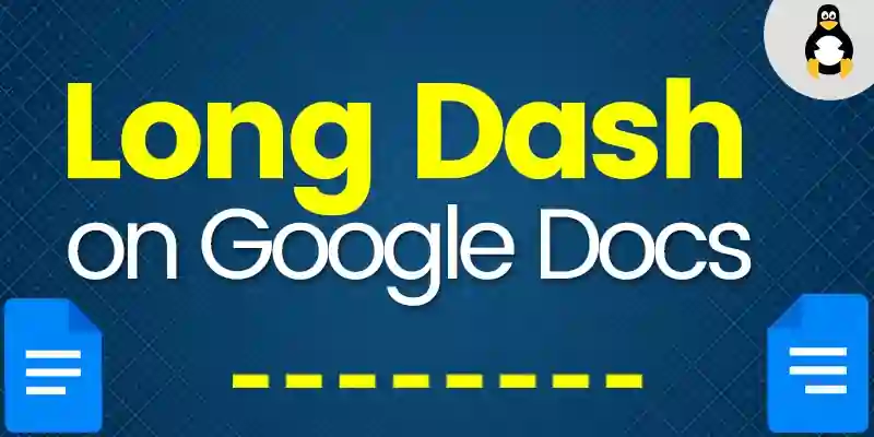 How to Make a Long Dash in Google Docs?