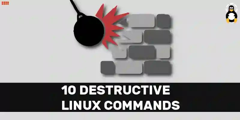 10 Destructive Linux Commands You Should Never Run