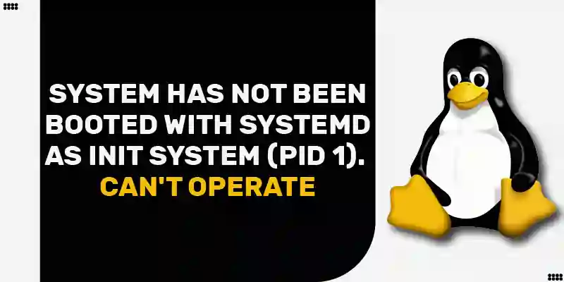 System has not been booted with systemd as init system