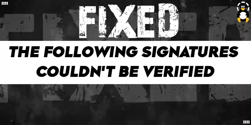 Fix the following signatures couldn't be verified