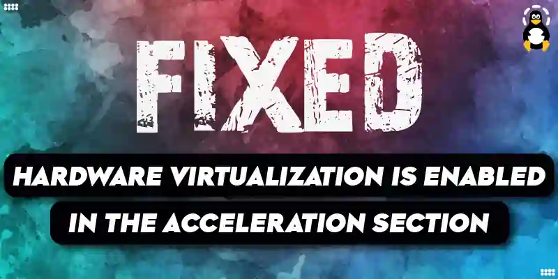 Hardware virtualization is enabled in the acceleration section
