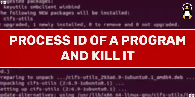 How to Find the Process ID of a Program and Kill it