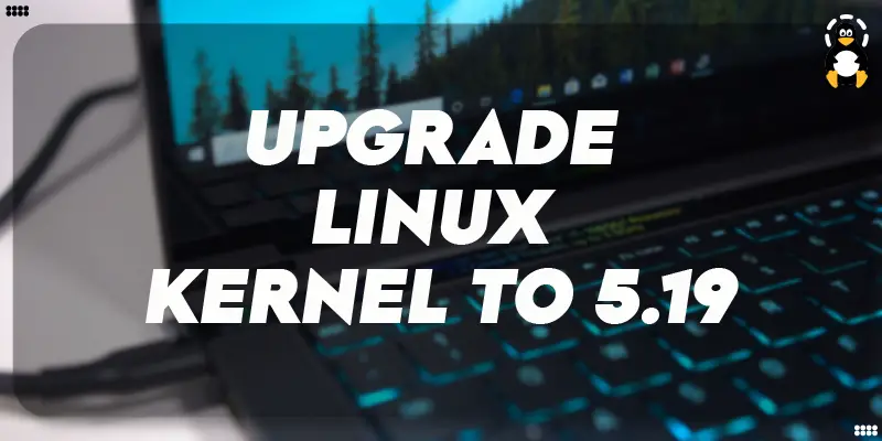 How to Upgrade Linux Kernel to 5.19 Release on Ubuntu 22.04