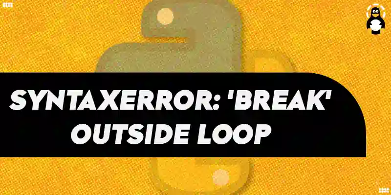 SyntaxError: 'break' outside loop in Python