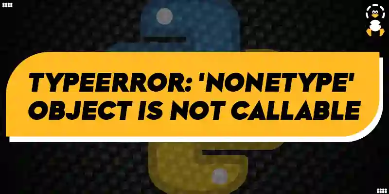 TypeError 'NoneType' object is not callable in Python