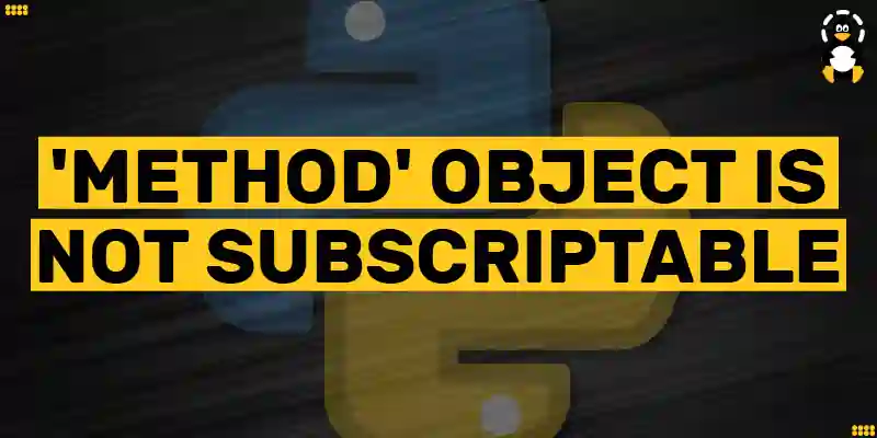 Typeerror: 'Method' Object Is Not Subscriptable In Python – Its Linux Foss