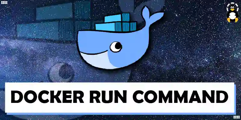 Explained - docker run Command With Examples