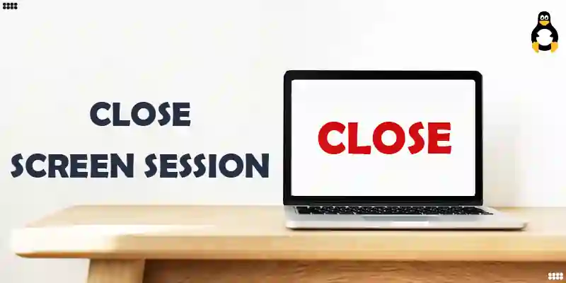 How Do I Close a Screen Session