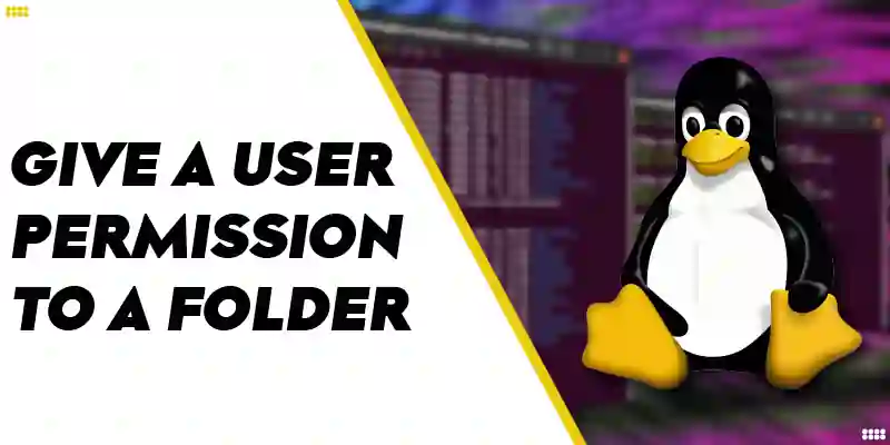 How to Give a User Permission to a Folder in Linux