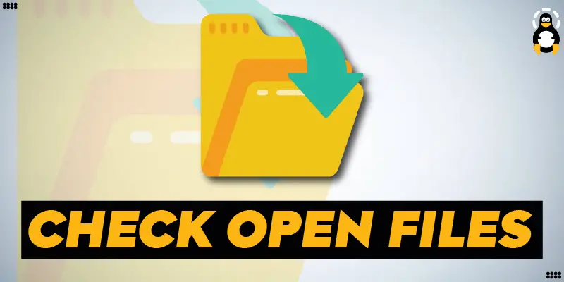 How to Check Open Files in Linux?
