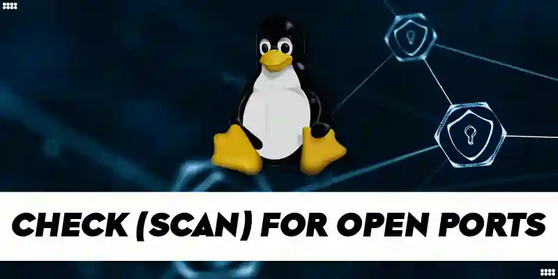 How to Check (Scan) for Open Ports in Linux
