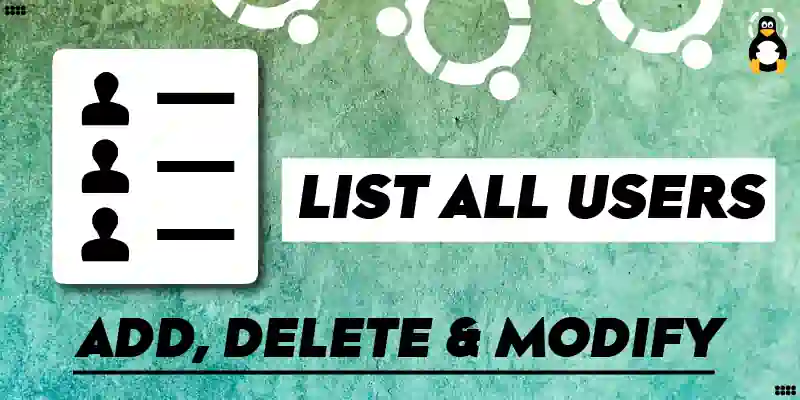 How to List All Users in Ubuntu Add, Delete & Modify
