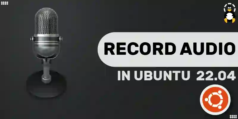 How to Record Audio in Ubuntu 22.04