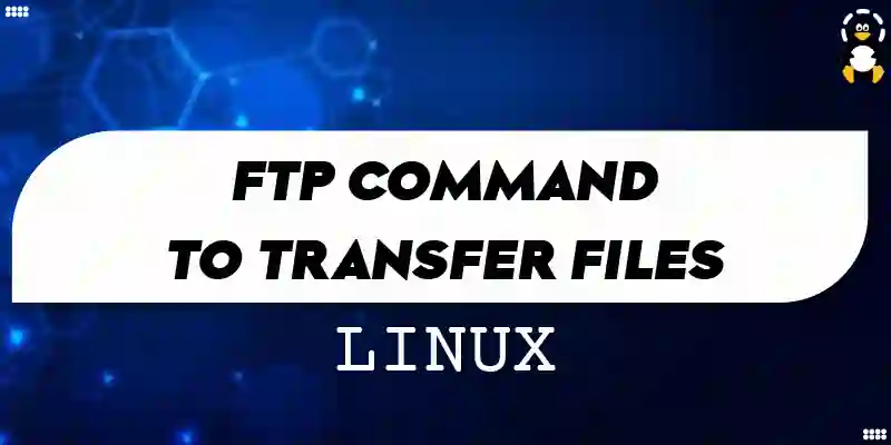 af beholder væbner How to Use Linux FTP Command to Transfer Files? – Its Linux FOSS