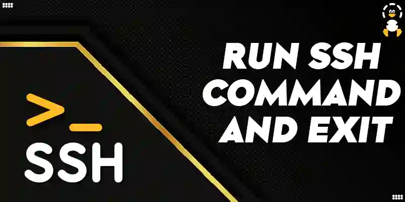 How To Run SSH Command And Exit Its Linux FOSS