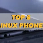 Top 5 Linux Phones that You Should Consider