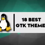 18 Best GTK Themes for Linux Distributions in 2023-01