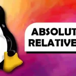 Absolute and Relative Paths in Linux How to Reference Them