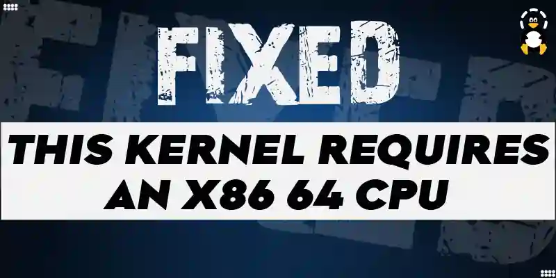 this kernel requires an x86 64 cpu