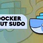 How Can I Use Docker Without sudo
