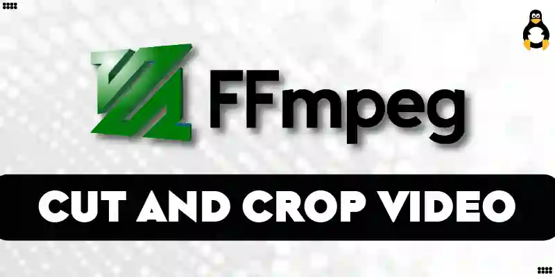 How to Cut and Crop a Video With ffmpeg