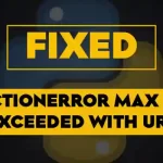How to Fix _ConnectionError_ Max retries exceeded with url