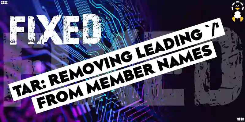 How to Fix tar removing leading `' from member names