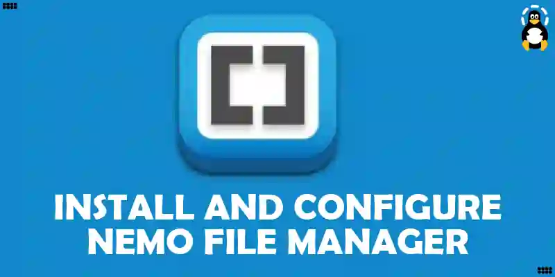 How to Install and Configure Nemo File Manager in Linux