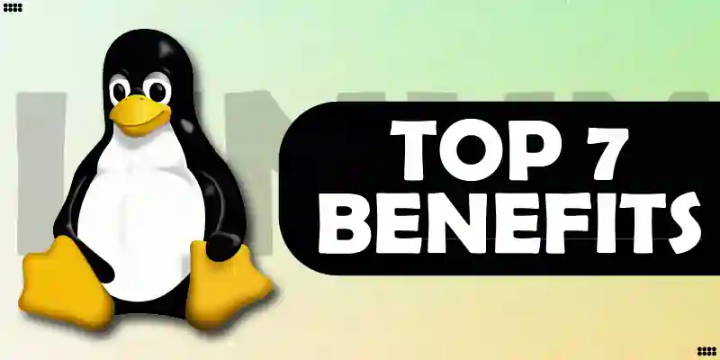 Top 7 Benefits of Linux