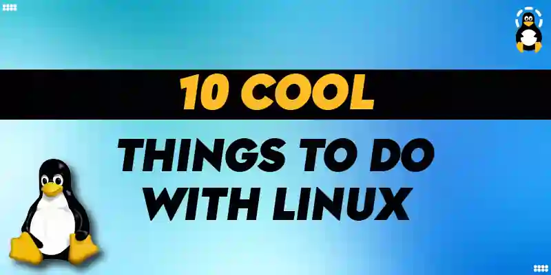 10 Cool Things to Do with Linux