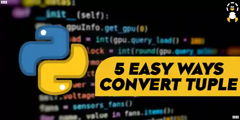 5 Easy Ways to Convert a Tuple to a List in Python