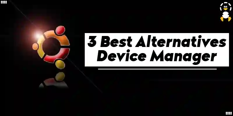 Does Ubuntu Come with a Device Manager.-3 Best Alternatives