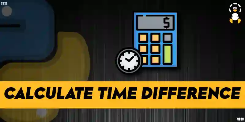  How To Calculate Time Difference In Python Its Linux FOSS