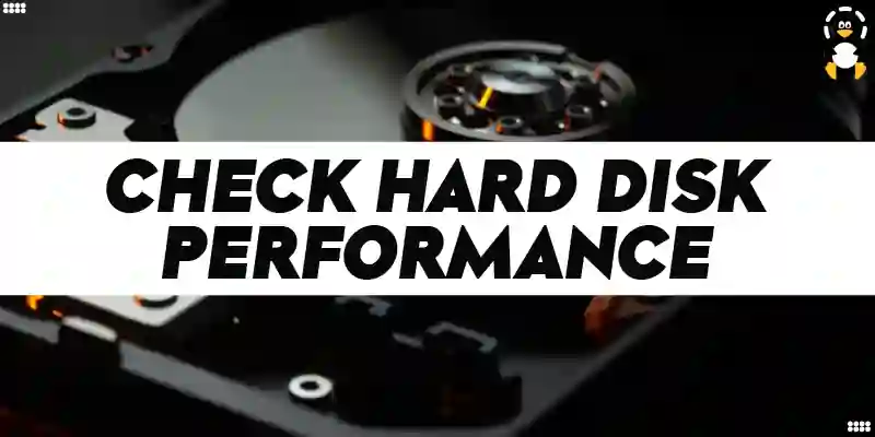 How to Check Hard Disk Performance on Linux