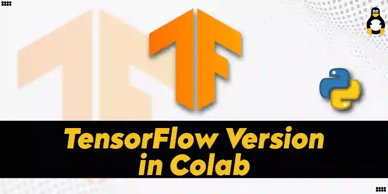 How to Check Your TensorFlow Version in Colab