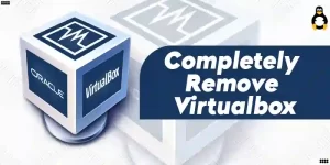 How to Completely Remove Virtualbox From Linux