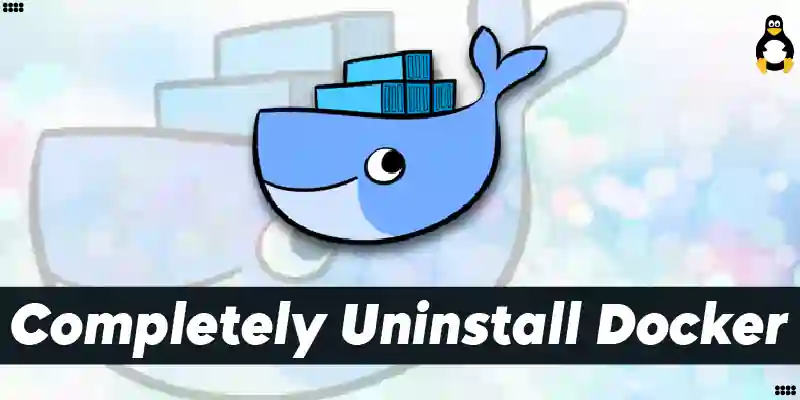 How to Completely Uninstall Docker