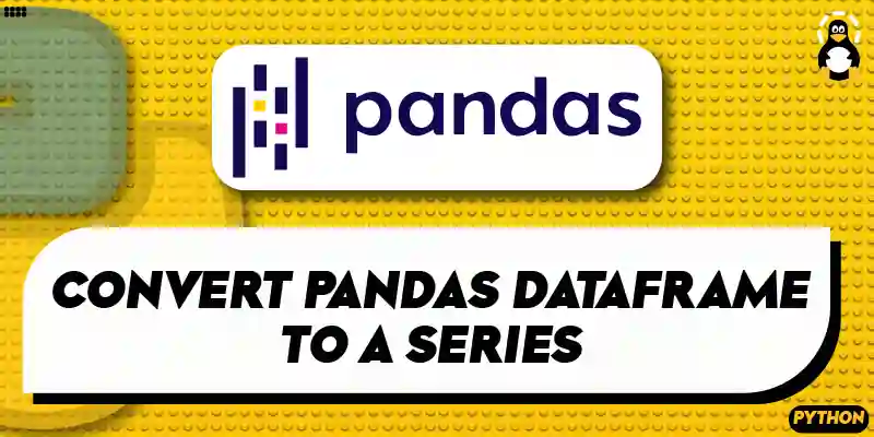 How to Convert Pandas DataFrame to a Series