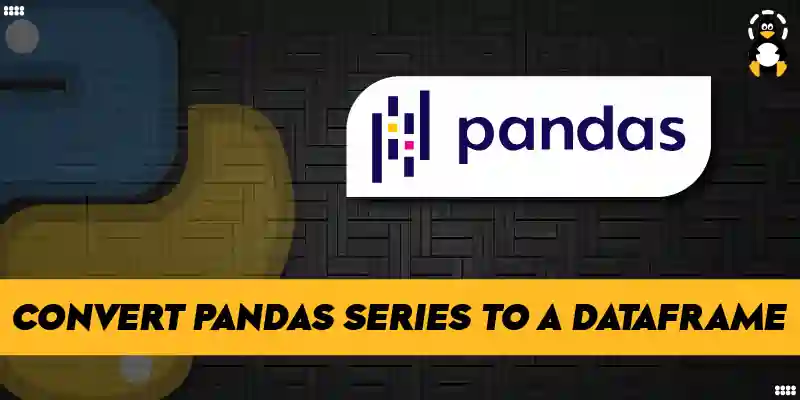 How to Convert Pandas Series to a DataFrame