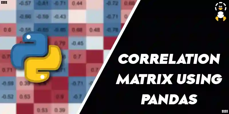 How to Create a Correlation Matrix Using Pandas