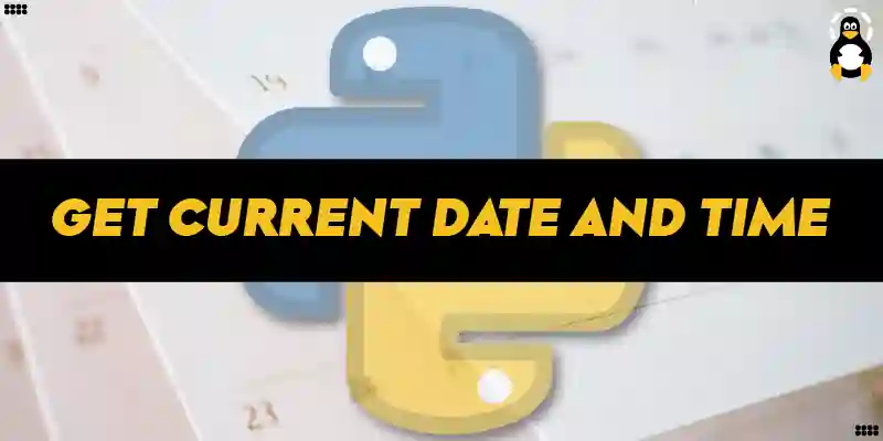Get Current Date and Time in Python