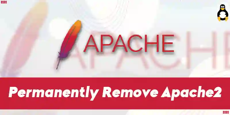 How to Permanently Remove Apache2 From Linux