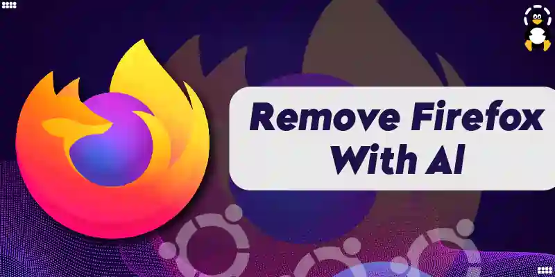 How to Remove Firefox With All Add-ons in Ubuntu
