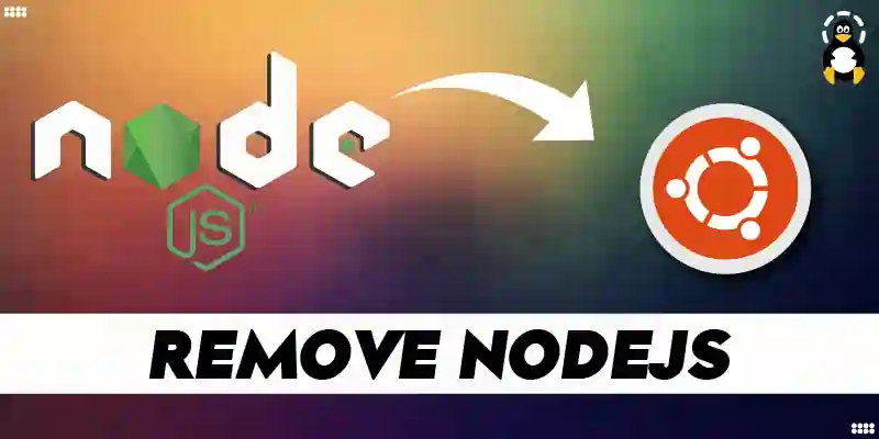 How to Remove NodeJS From Ubuntu