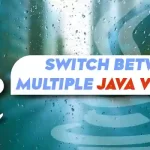 How to Switch Between Multiple Java Versions