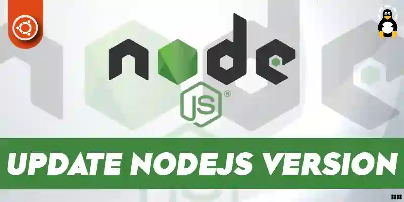 How to Update NodeJS Version in Ubuntu Command