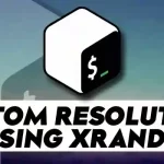 Set Custom Resolution Using xrandr