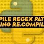 Python Compile Regex Pattern Using re.compile()